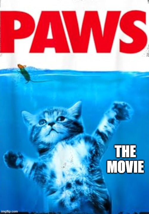 memes by Brad - New cat parody movie PAWS - humor | THE MOVIE | image tagged in funny,cats,kittens,funny cat memes,fun,humor | made w/ Imgflip meme maker