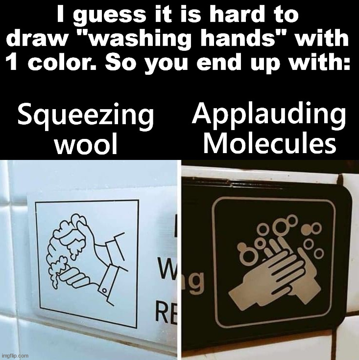 What does it look like to you? | I guess it is hard to draw "washing hands" with 1 color. So you end up with:; Squeezing wool; Applauding Molecules | image tagged in wash hands,clean,totally looks like | made w/ Imgflip meme maker