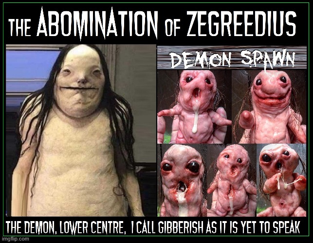 Abomination is the name for a Brood of Demons | image tagged in vince vance,abomination,demon,spawn,cursed image,memes | made w/ Imgflip meme maker