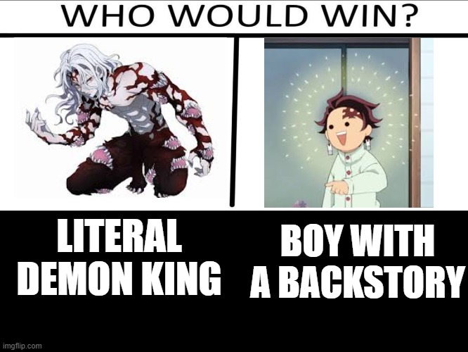 Demon Slayer Makes Sense | BOY WITH A BACKSTORY; LITERAL DEMON KING | image tagged in who will win 3 person | made w/ Imgflip meme maker