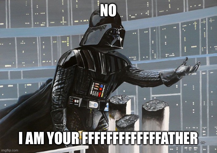 Angriest Man In Brooklyn | NO; I AM YOUR FFFFFFFFFFFFFATHER | image tagged in i am your father,movies,movie,comedy | made w/ Imgflip meme maker