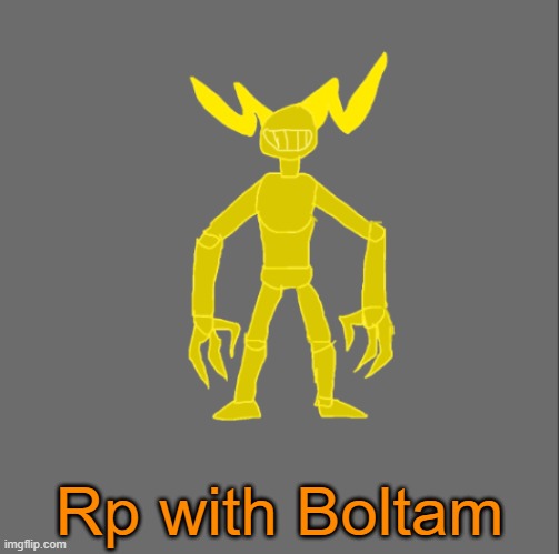 Boltam | Rp with Boltam | image tagged in boltam | made w/ Imgflip meme maker