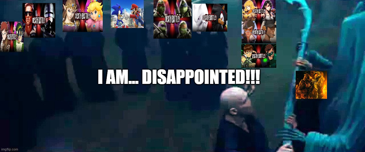 I AM... DISAPPOINTED!!! | image tagged in death battle,rematches,disappointed,video games,movies,songs | made w/ Imgflip meme maker