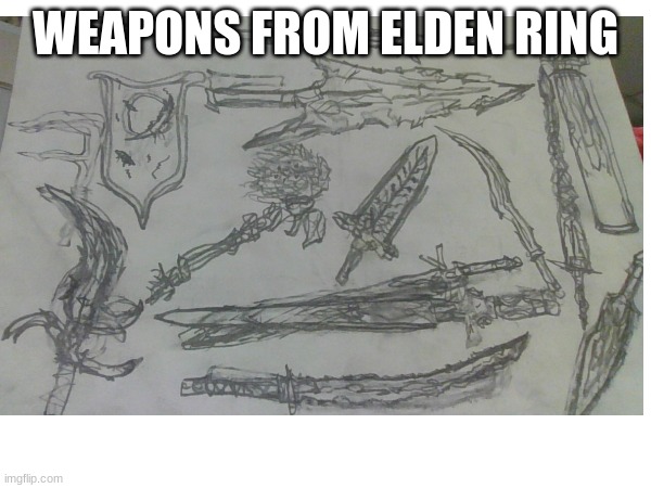 WEAPONS FROM ELDEN RING | image tagged in yes | made w/ Imgflip meme maker