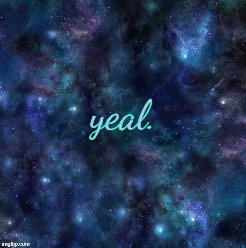 yeal. | image tagged in yeal | made w/ Imgflip meme maker