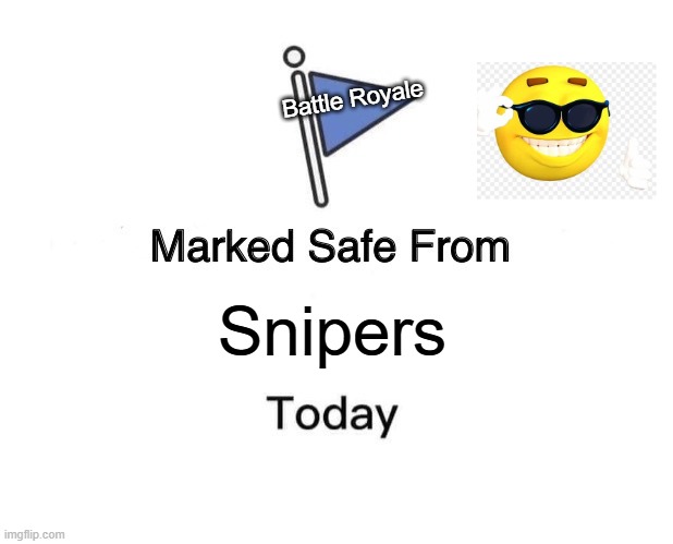 Marked Safe From | Battle Royale; Snipers | image tagged in memes,marked safe from | made w/ Imgflip meme maker