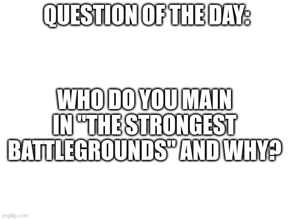 I main Deadly Ninja because of scatter tech, mobility, teleport dashes, and op ult | QUESTION OF THE DAY:; WHO DO YOU MAIN IN "THE STRONGEST BATTLEGROUNDS" AND WHY? | image tagged in memes,roblox,questions,the strongest battlegrounds | made w/ Imgflip meme maker