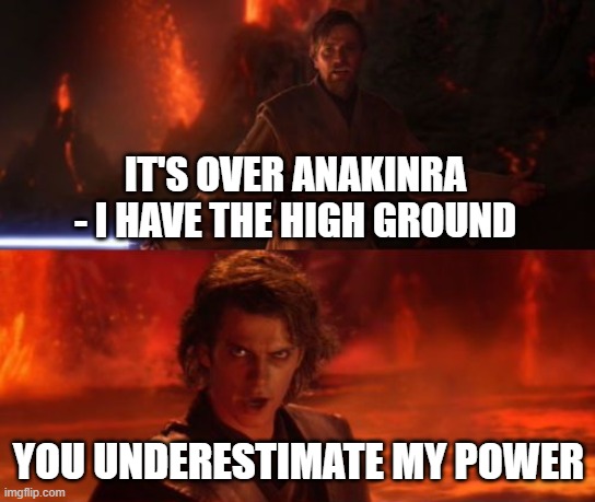 It's Over, Anakin, I Have the High Ground - Imgflip