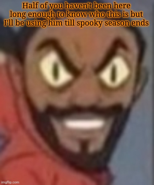 goofy ass | Half of you haven't been here long enough to know who this is but I'll be using him till spooky season ends | image tagged in goofy ass | made w/ Imgflip meme maker