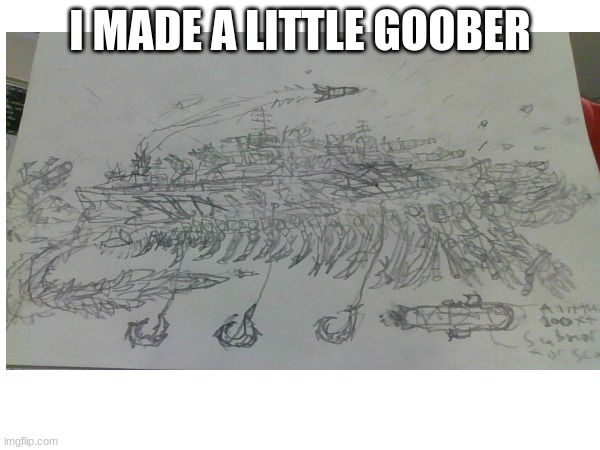 drawing i did hes a little goober indeed | I MADE A LITTLE GOOBER | image tagged in yes | made w/ Imgflip meme maker