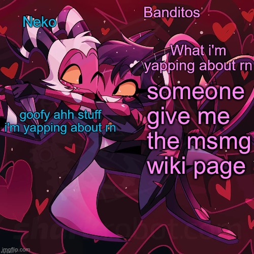 Neko and Banditos shared announcement | someone give me the msmg wiki page | image tagged in neko and banditos shared announcement | made w/ Imgflip meme maker