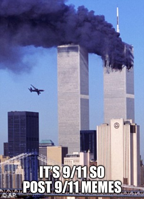 twin tower style | IT’S 9/11 SO POST 9/11 MEMES | image tagged in twin tower style | made w/ Imgflip meme maker