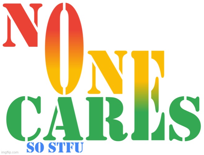 No one cares so stfu logo | image tagged in no one cares so stfu logo | made w/ Imgflip meme maker