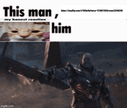 This man, _____ him | https://imgflip.com/i/935w9q?nerp=1726077628#com33260265 | image tagged in this man _____ him | made w/ Imgflip meme maker