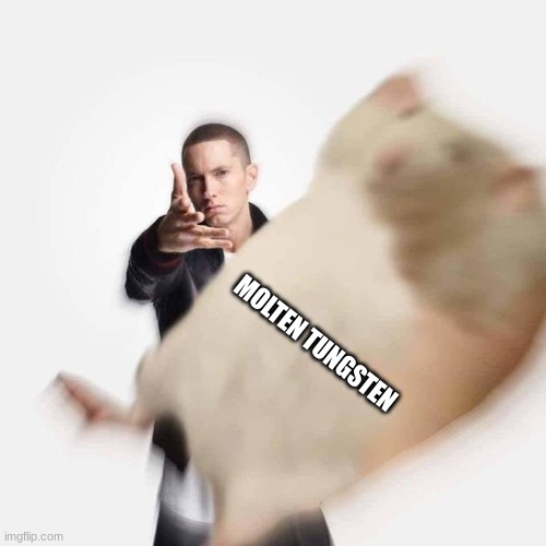 Woe, [Blank] be Upon Ye | MOLTEN TUNGSTEN | image tagged in woe blank be upon ye | made w/ Imgflip meme maker