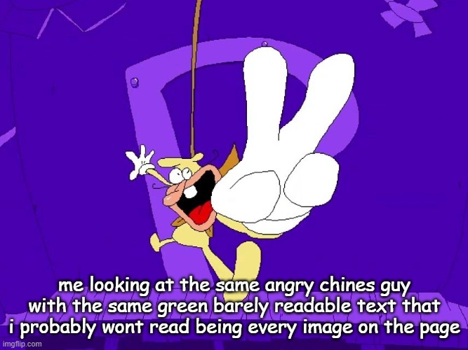 the nose | me looking at the same angry chines guy with the same green barely readable text that i probably wont read being every image on the page | image tagged in the nose | made w/ Imgflip meme maker