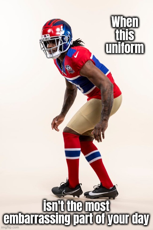 Maybe it could get worse | When this uniform; isn't the most embarrassing part of your day | image tagged in ny giants,bad joke,nfl football,well yes but actually no | made w/ Imgflip meme maker