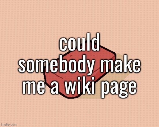 pretty please | could somebody make me a wiki page | image tagged in rick | made w/ Imgflip meme maker