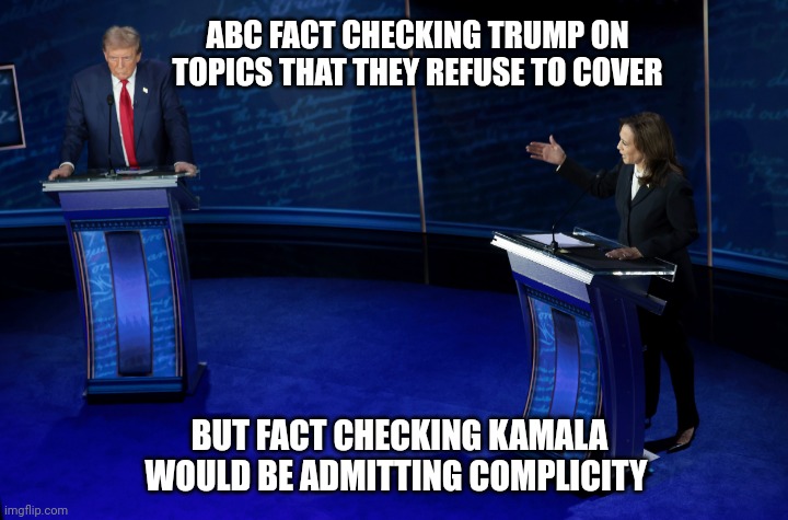 Strange how that all works out | ABC FACT CHECKING TRUMP ON TOPICS THAT THEY REFUSE TO COVER; BUT FACT CHECKING KAMALA WOULD BE ADMITTING COMPLICITY | made w/ Imgflip meme maker