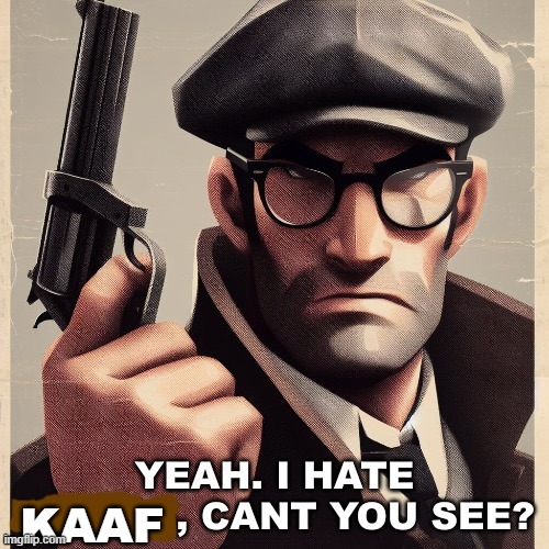 yeah. I hate KAAF, can't you see? | KAAF | image tagged in yeah i hate blank can t you see,anti kaaf | made w/ Imgflip meme maker