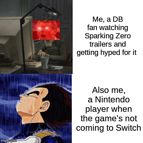 Maybe it'll be on the Switch 2 | Me, a DB fan watching Sparking Zero trailers and getting hyped for it; Also me, a Nintendo player when the game's not coming to Switch | image tagged in memes | made w/ Imgflip meme maker