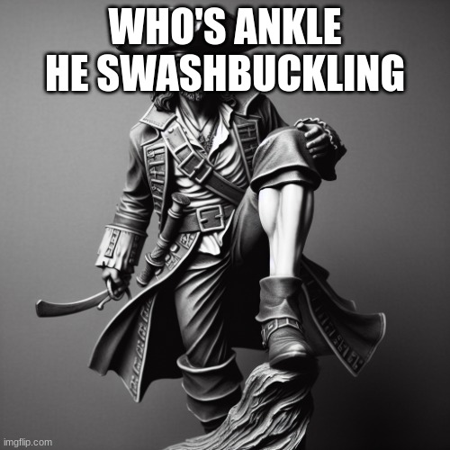 wisconsin ankle swashbuckler | WHO'S ANKLE HE SWASHBUCKLING | image tagged in wisconsin ankle swashbuckler | made w/ Imgflip meme maker