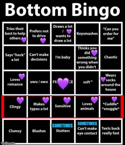 Bottom bingo | 💜; 💜; 💜; 💜; 💜; 💜; 💜; 💜; 💜; 💜; 💜; 💜; SOMETIMES; SOMETIMES | image tagged in bottom bingo,bingo,bottom,lgbtq,animals,drawing | made w/ Imgflip meme maker