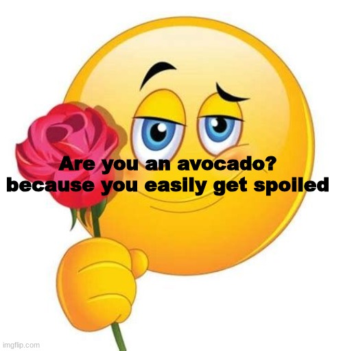 Are you an avocado? because you easily get spoiled | made w/ Imgflip meme maker