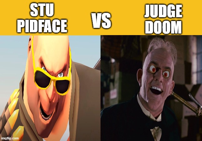 Stu PidFace vs Judge Doom | JUDGE
DOOM; STU
PIDFACE; VS | image tagged in death battle,tf2 | made w/ Imgflip meme maker