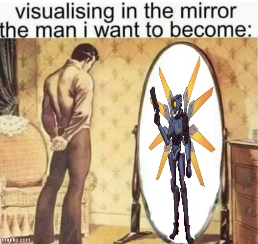 Visualising in the mirror the man i want to become: | image tagged in visualising in the mirror the man i want to become | made w/ Imgflip meme maker