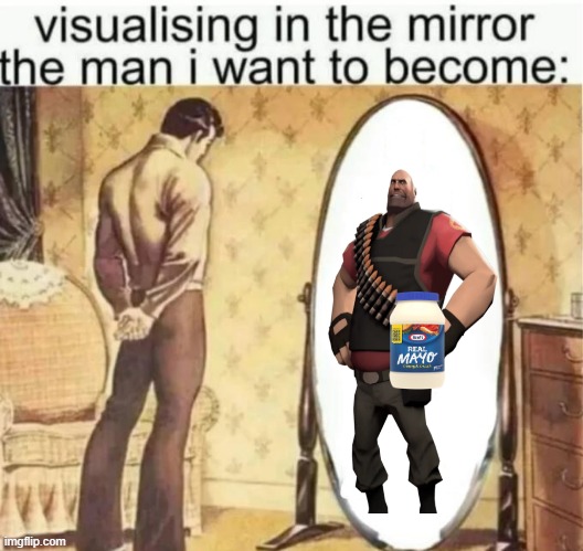 Visualising in the mirror the man i want to become: | image tagged in visualising in the mirror the man i want to become | made w/ Imgflip meme maker