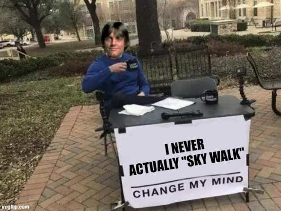 Last Names Are Supposed to Reflect Past Family Jobs | I NEVER ACTUALLY "SKY WALK" | image tagged in luke skywalker change my mind | made w/ Imgflip meme maker