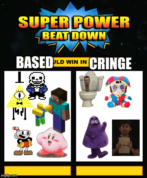 Super Power Beat Down | CRINGE; BASED | image tagged in super power beat down | made w/ Imgflip meme maker