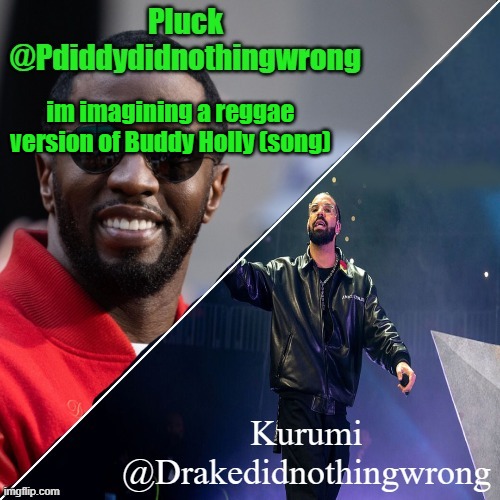 Pluck and Kurumi shared announcement | im imagining a reggae version of Buddy Holly (song) | image tagged in pluck and kurumi shared announcement | made w/ Imgflip meme maker