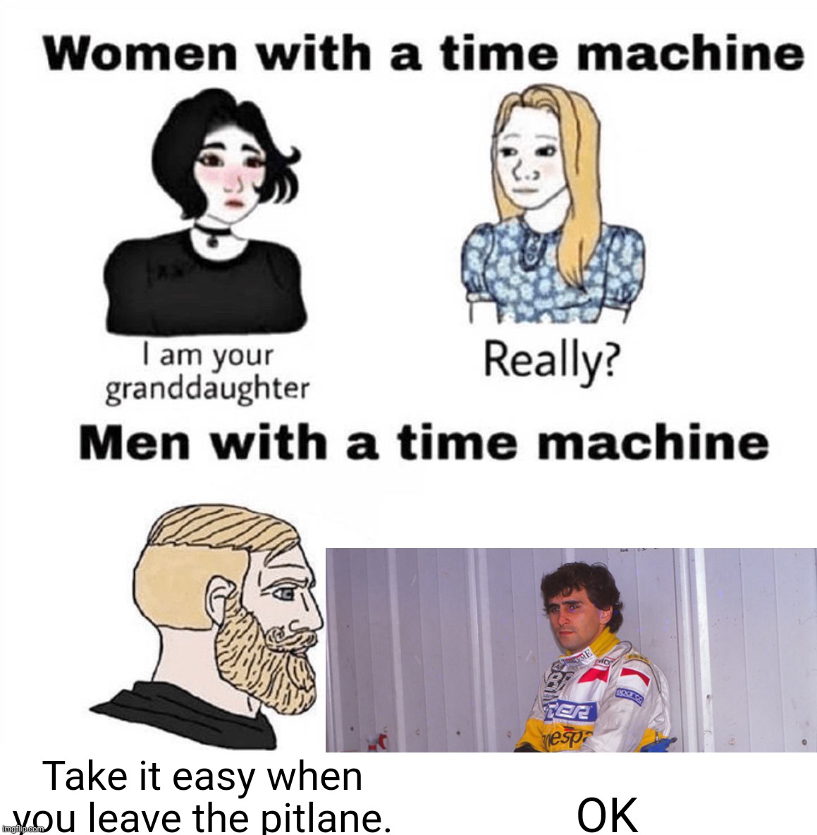 Men W. time machine | Take it easy when you leave the pitlane. OK | image tagged in men w time machine,cart,alex,indycar,indycar series,target | made w/ Imgflip meme maker