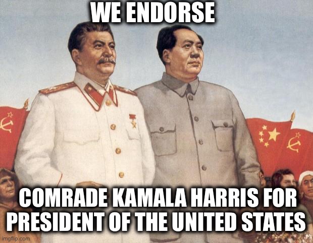 Stalin and Mao | WE ENDORSE; COMRADE KAMALA HARRIS FOR PRESIDENT OF THE UNITED STATES | image tagged in stalin and mao,kamala harris,communism,democratic party,democratic socialism,memes | made w/ Imgflip meme maker