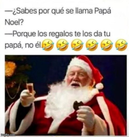 Y yo pensando que papá noel me daba mis regalos | image tagged in merry christmas,meme | made w/ Imgflip meme maker