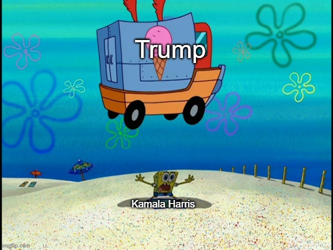 Kamala Harris is a joke. Go Trump and my fellow republicans! | Trump; Kamala Harris | image tagged in spongebob squashed by ice cream truck,haha,presidential debate | made w/ Imgflip meme maker