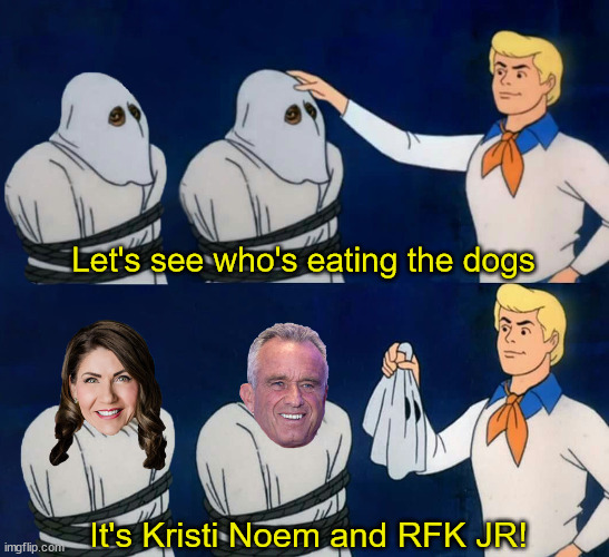 That makes more sense | Let's see who's eating the dogs; It's Kristi Noem and RFK JR! | image tagged in kristi noem,rfk jr,donald trump,scumbag republicans,scooby doo mask reveal | made w/ Imgflip meme maker