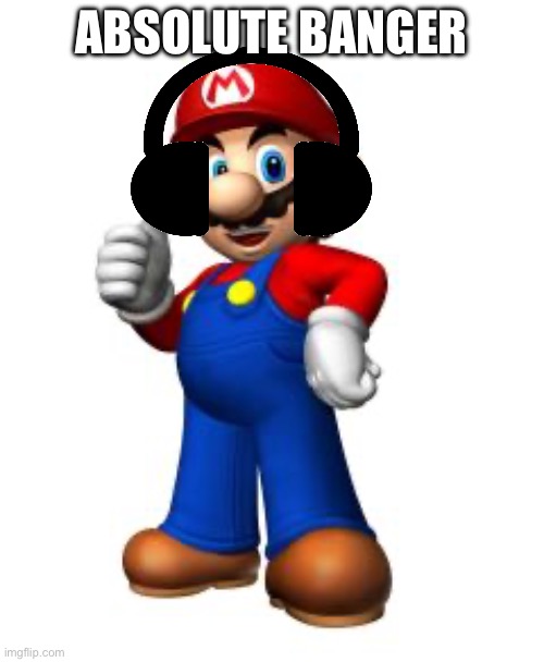 Mario Thumbs Up | ABSOLUTE BANGER | image tagged in mario thumbs up | made w/ Imgflip meme maker