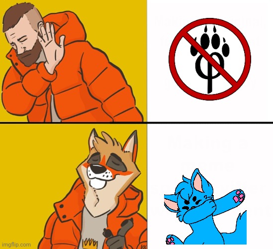 Me: | image tagged in furry drake | made w/ Imgflip meme maker