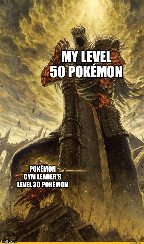 Giant vs man | MY LEVEL 50 POKÉMON; POKÉMON GYM LEADER'S LEVEL 30 POKÉMON | image tagged in giant vs man | made w/ Imgflip meme maker