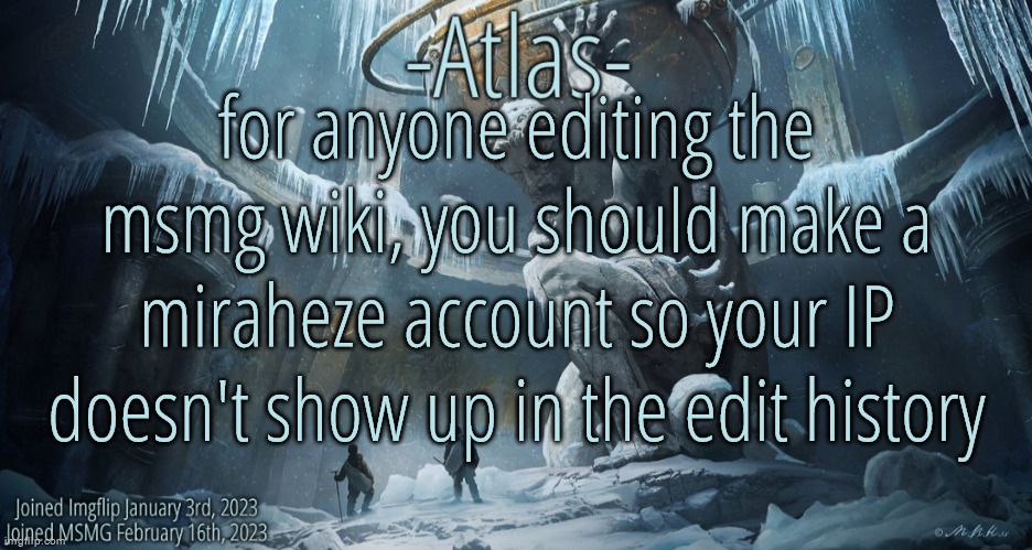 just a notice | for anyone editing the msmg wiki, you should make a miraheze account so your IP doesn't show up in the edit history | image tagged in silver announcement template 11 0 template | made w/ Imgflip meme maker