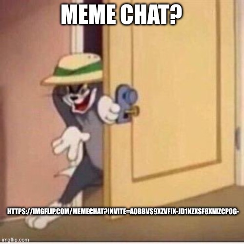 Sneaky tom | MEME CHAT? HTTPS://IMGFLIP.COM/MEMECHAT?INVITE=AOBBVS9XZVFIX-JD1NZXSF8XNIZCPOG- | image tagged in sneaky tom | made w/ Imgflip meme maker