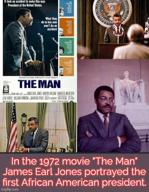 Rest in peace, Mr. Jones. | In the 1972 movie "The Man" James Earl Jones portrayed the
first African American president. | image tagged in the man,cinema,prophecy,prediction | made w/ Imgflip meme maker