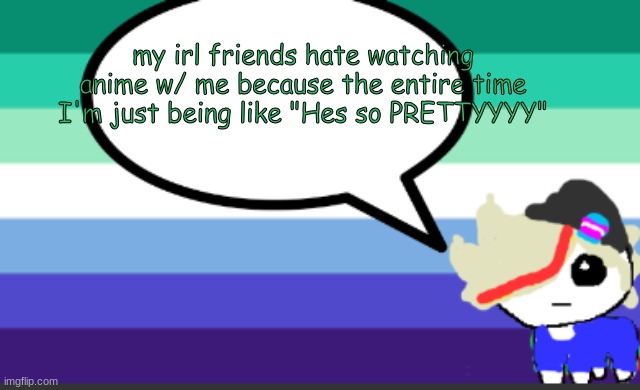 context: watching Jojos with friends whenever there's a single frame with kakyoin | my irl friends hate watching anime w/ me because the entire time I'm just being like "Hes so PRETTYYYY" | image tagged in grey mini temp | made w/ Imgflip meme maker