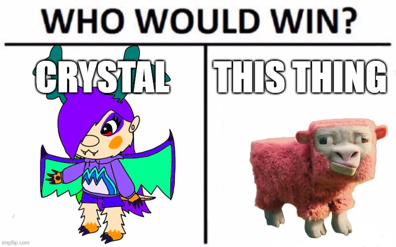 Who Would Win? | CRYSTAL; THIS THING | image tagged in memes,who would win | made w/ Imgflip meme maker