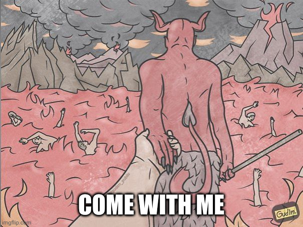 satan | COME WITH ME | image tagged in satan | made w/ Imgflip meme maker