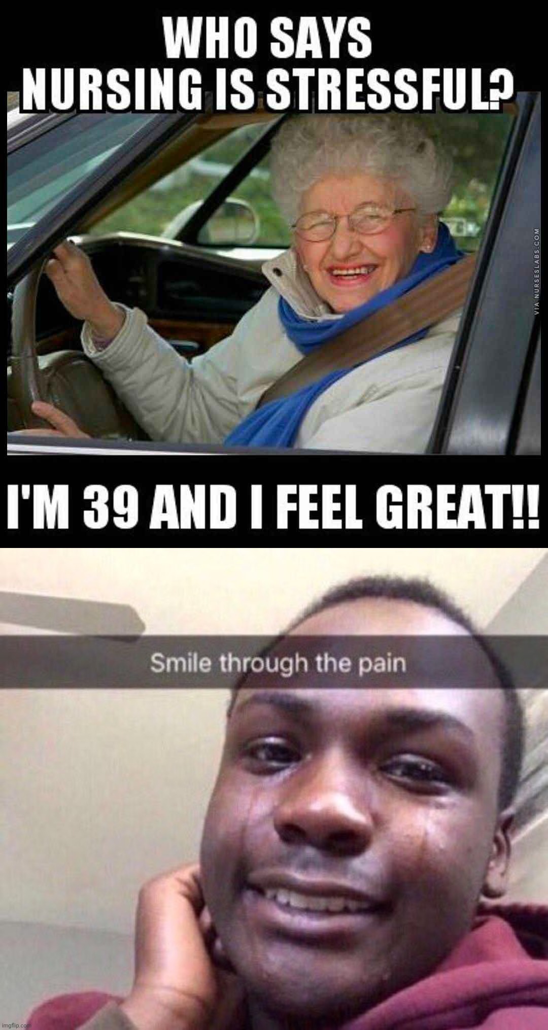 Nursing | image tagged in smile through pain | made w/ Imgflip meme maker