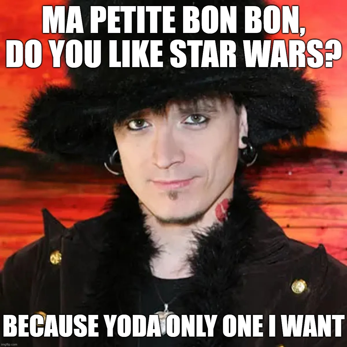 Star Wars Yoda Pun | MA PETITE BON BON, DO YOU LIKE STAR WARS? BECAUSE YODA ONLY ONE I WANT | image tagged in yoda,mystery,pick-up artist | made w/ Imgflip meme maker